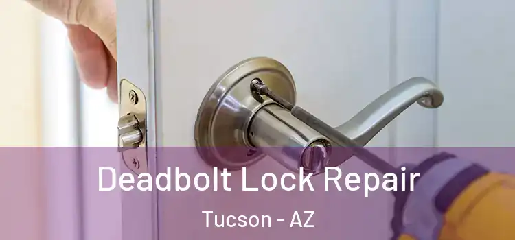  Deadbolt Lock Repair Tucson - AZ