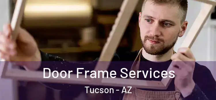 Door Frame Services Tucson - AZ