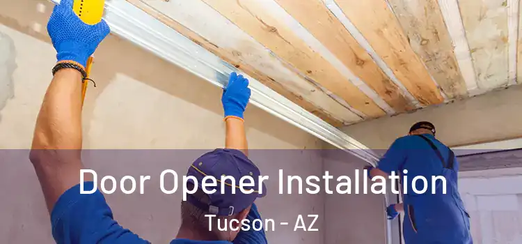  Door Opener Installation Tucson - AZ
